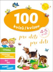 100 kvízů pro děti (4-5 let) / 100 kvízov pre deti (4-5 rokov) 100 kvízů pro děti (4-5 let) / 100 kvízov pre deti (4-5 rokov)