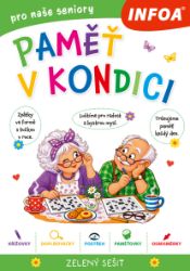 Paměť v kondici - zelený sešit pro seniory - Trénink mozku a paměti, sebezdokonalování Paměť v kondici - zelený sešit pro seniory