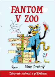 Fantom v ZOO - Zábavné luštění s příběhem - Libor Drobný - Populárně naučná literatura pro děti Fantom v zoo