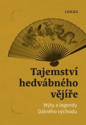 Tajemství hedvábného vějíře - Mýty a legendy Dálného východu - Ondřej Pivoda - Báje a pověsti Tajemství hedvábného vějíře - Mýty a legendy Dálného východu