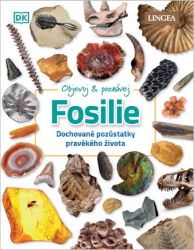 Objevuj a poznávej Fosílie - Dochované pozůstatky pravěkého života - Dean R. Lomax - Encyklopedie pro děti Objevuj a poznávej: Fosilie