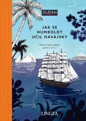 Jak se Humboldt učil havajsky - Pozoruhodná setkání jazyků a kultur Jak se Humboldt učil havajsky - Pozoruhodná setkání jazyků a kultur