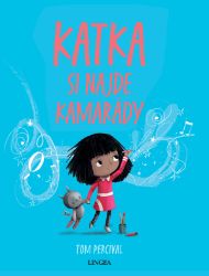 Katka si najde kamarády - Tom Percival - Beletrie pro děti a mládež Katka si najde kamarády