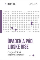Úpadek a pád lidské říše - Proč je náš druh na pokraji vyhynutí - Henry Gee - Odborná a technická literatura Úpadek a pád lidské říše - Proč je náš druh na pokraji vyhynutí