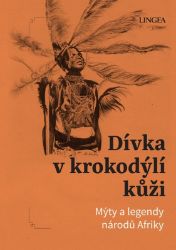 Dívka v krokodýlí kůži - Mýty a legendy národů Afriky Dívka v krokodýlí kůži - Mýty a legendy národů Afriky
