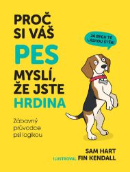 Proč si váš pes myslí, že jste hrdina - Zábavný průvodce psí logikou Proč si váš pes myslí, že jste hrdina - Zábavný průvodce psí logikou