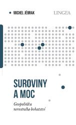 Suroviny a moc - Geopolitika nerostného bohatství Suroviny a moc - Geopolitika nerostného bohatství