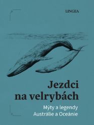 Jezdci na velrybách - Mýty a legendy Austrálie a Oceánie