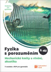 Fyzika s porozuměním - učebnice pro gymnázia 3.díl (Mechanické kmity a vlnění, akustika) - Pavlína Hejsková,Vladimír Scholtz,Jana Jirešová,Čestmír Drašar,Filip Matějka - Fyzika Fyzika s porozuměním - učebnice pro gymnázia 3.díl (Mechanické kmity a vlnění, akustika)