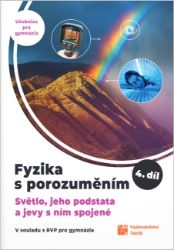 Fyzika s porozuměním, učebnice pro gymnázia 4. díl (Světlo, jeho podstata a jevy s ním spo - Fyzika Fyzika s porozuměním, učebnice pro gymnázia 4. díl (Světlo, jeho podstata a jevy s ním spo