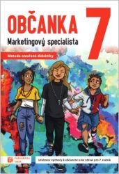 Občanka 7 - Marketingový specialista - učebnice - Robert Čapek,Alena Škáchová,Alena Blatanová,Adéla Zbíral,Stanislava Bandorová,Michaela Bastlová - Občanská a rodinná výchova Občanka 7 - Marketingový specialista - učebnice
