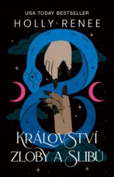 Království zloby a slibů - Holly Renee - Young Adult Království zloby a slibů