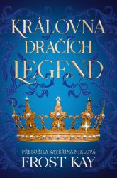 Královna dračích legend - Frost Kay - Young Adult Královna dračích legend
