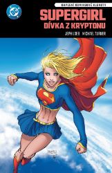 Supergirl - Dívka z Kryptonu - Jeph Loeb - Komiksy pro děti Supergirl Dívka z Kryptonu