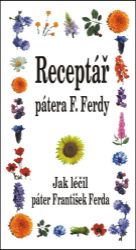 Receptář pátera F. Ferdy - Jak léčil páter František Ferda - František Ferda - Zdraví, hubnutí a sport Receptář pátera F. Ferdy