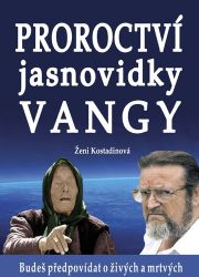 Proroctví jasnovidky Vangy - Ženi Kostadinova - Věštění a jasnovidectví Proroctví jasnovidky Vangy