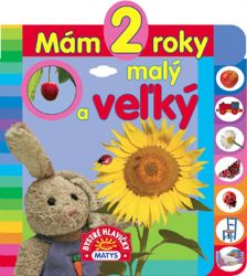 Mám 2 roky: Malý a veľký - Slovenské knihy pro děti Mám 2 roky Malý a veľký