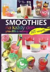 Smoothies na každý den pro děti a mámy - - kolektiv autorů - Výživa dětí Smoothies na každý den pro děti a mámy -