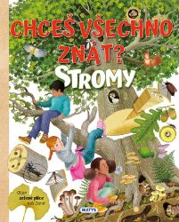 Chceš všechno znát? Stromy - Stromy, keře, rostliny Chceš všechno znát? Stromy