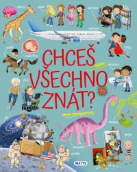 Chceš všechno znát? První encyklopedie - Ilaria Barsotti - Věda Chceš všechno znát? První encyklopedie