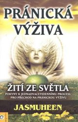Pránická výživa – Žití ze světla - Jasmuheen - Zdravá výživa Pránická výživa – Žití ze světla