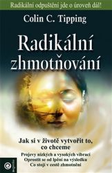 Radikální zhmotňování - Jak si v životě vytvořit to, co chceme Radikální zhmotňování - Jak si v životě vytvořit to, co chceme