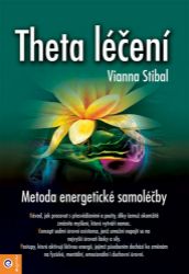 Theta léčení - Metoda energetické samoléčby - Vianna Stibal - Zdraví, hubnutí a sport Theta léčení - Metoda energetické samoléčby