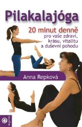 Pilakalajóga - 20 minut denně pro vaše zdraví, krásu, vitalitu a duševní pohodu Pilakalajóga - 20 minut denně pro vaše zdraví, krásu, vitalitu a duševní pohodu