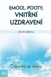 Emoce, pocity, vnitřní uzdravení - Odpovědi a otázky - Lise Bourbeau - Psychologie Emoce, pocity, vnitřní uzdravení - Odpovědi a otázky
