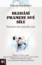 Hledání pramene své síly - Vlastnosti a život správného muže Hledání pramene své síly - Vlastnosti a život správného muže