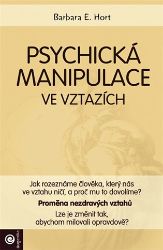 Psychická manipulace ve vztazích - Jak rozeznáme člověka, který nás ve vztahu ničí, a proč
