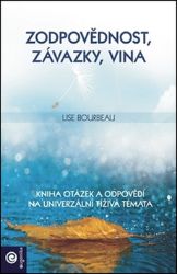 Zodpovědnost, závazky, vina - Kniha otázek a odpovědí na univerzální tíživá témata - Lise Bourbeau - Zdraví, hubnutí a sport Zodpovědnost, závazky, vina - Kniha otázek a odpovědí na univerzální tíživá témata