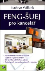 Feng-šuej pro kancelář - Kathryn Wilking - Psychologie Feng-šuej pro kancelář