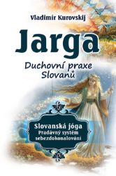 Jarga - Duchovní praxe Slovanů - Vladimir Kurovskij - Astrologie, horoskopy Jarga