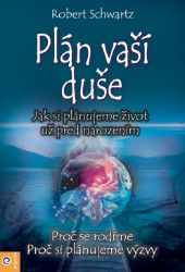 Plán Vaší duše - Jak si plánujeme život už před narozením Plán Vaší duše - Jak si plánujeme život už před narozením