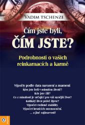 Čím jste byli, čím jste? - Podrobnosti o vašich reinkarmacích a karmě - Vadim Tschenze - Karma Čím jste byli, čím jste? - Podrobnosti o vašich reinkarmacích a karmě