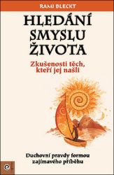 Hledání smyslu života - Zkušenosti těch, ktoří jej našli Hledání smyslu života - Zkušenosti těch, ktoří jej našli