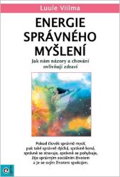 Energie správného myšlení - Jak nám názory a chování ovlivňují zdraví Energie správného myšlení - Jak nám názory a chování ovlivňují zdraví