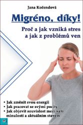 Migréno, díky! - Proč a jak vzniká stres a jak z problémů ven Migréno, díky! - Proč a jak vzniká stres a jak z problémů ven