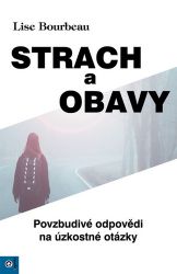 Strach a obavy - Povzbudivé odpovědi na úzkostné otázky - Lise Bourbeau - Trénink mozku a paměti, sebezdokonalování Strach a obavy - Povzbudivé odpovědi na úzkostné otázky