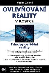 Ovlivňování reality v kostce - Principy ovládání reality - Vadim Zeland - Trénink mozku a paměti, sebezdokonalování Ovlivňování reality v kostce - Principy ovládání reality
