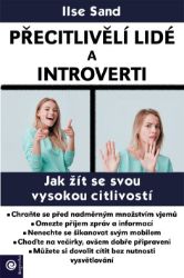 Přecitlivělí lidé a introverti - Jak žít se svou vysokou citlivostí Přecitlivělí lidé a introverti - Jak žít se svou vysokou citlivostí