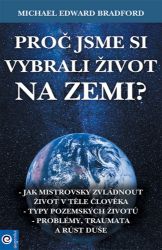 Proč jsme si vybrali život na Zemi? - Michael Bradford - Esoterika a duchovno Proč jsme si vybrali život na Zemi?