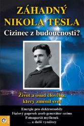 Záhadný Nikola Tesla - Cizinec z budoucnosti? Záhadný Nikola Tesla - Cizinec z budoucnosti?