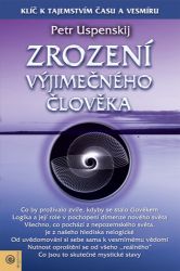 Zrození výjimečného člověka - Tertium Organum 3 - Pjotr Demjanovič Uspenskij - Esoterika a duchovno Zrození výjimečného člověka - Tertium Organum 3