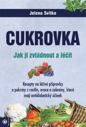 Cukrovka - Jak ji zvládnout a léčit - Jelena Svitko - Výživa a zdravý životní styl Cukrovka - Jak ji zvládnout a léčit