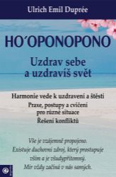 Ho‘oponopono - Uzdrav sebe a uzdravíš svět - Ulrich Emil Dupreé - Psychologie Ho‘oponopono - Uzdrav sebe a uzdravíš svět
