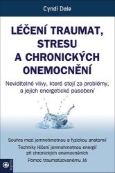 Léčení traumat, stresu a chronických onemocnění - Cyndi Dale - Výživa a zdravý životní styl Léčení traumat, stresu a chronických onemocnění