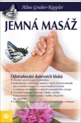 Jemná masáž - Odstraňování duševních bloku - Aline Gruber-Keppler - Výživa a zdravý životní styl Jemná masáž - Odstraňování duševních bloku
