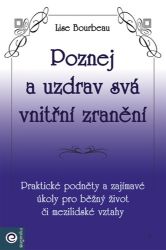 Poznej a uzdrav svá vnitřní zranění - Lise Bourbeau - Psychologie Poznej a uzdrav svá vnitřní zranění